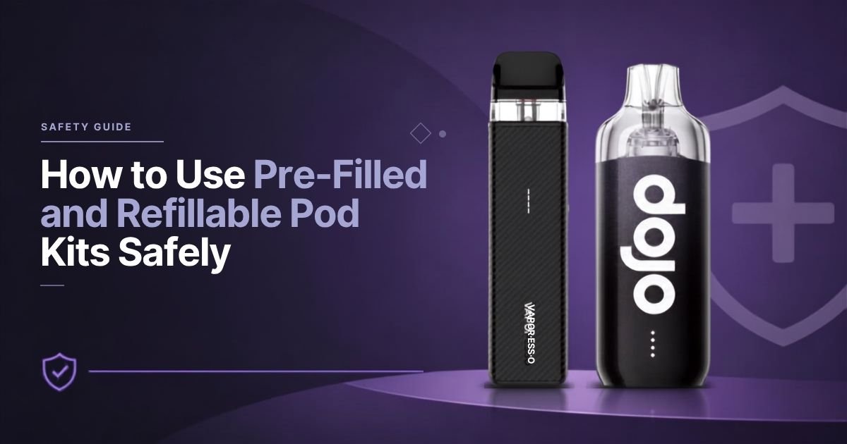 How to Use Pre-Filled and Refillable Pod Kits Safely