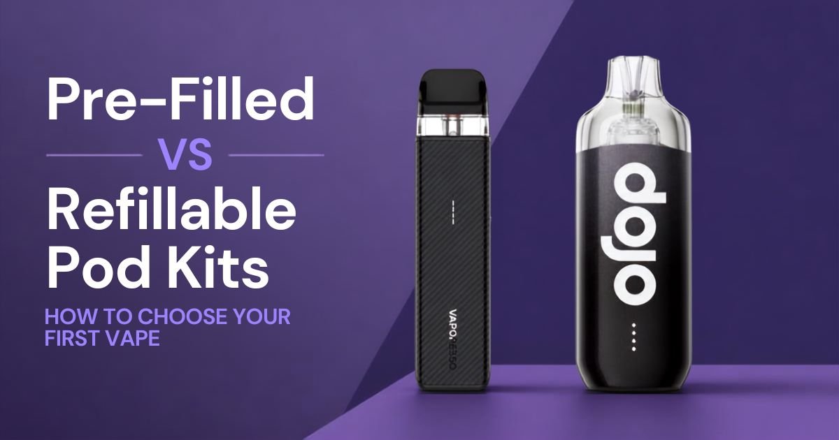 Pre-Filled vs Refillable Pod Kits: How to Choose Your First Vape